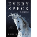 Every Speck: The Mythology of a Southern Poet A Memoir in Poetry and Prose