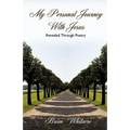 My Personal Journey With Jesus Revealed Through Poetry