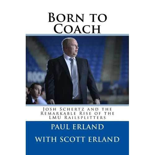 Born to Coach: Josh Schertz and the Remarkable Rise of the LMU Railsplitters