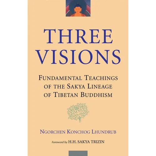 Three Visions: Fundamental Teachings of the Sakya Lineage of Tibetan Buddhism