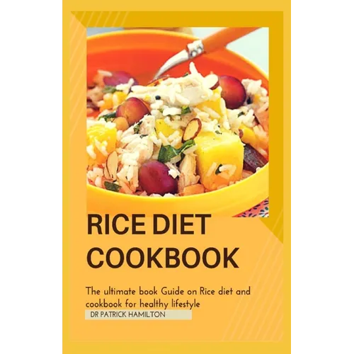 Rice Diet Cookbook: The ultimate book guide on rice diet and cookbook for healhy living