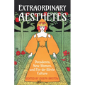 Extraordinary Aesthetes: Decadents, New Women, and Fin-De-Siècle Culture