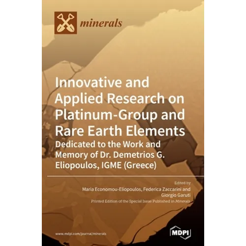 Innovative and Applied Research on Platinum-Group and Rare Earth Elements: Dedicated to the Work and Memory of Dr. Demetrios G. Eliopoulos, IGME (Gree
