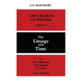 Church at Prayer: Volume IV: The Liturgy and Time