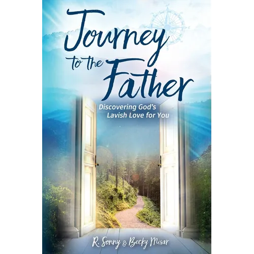 Journey to the Father: Discovering God's Lavish Love for You