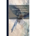 The Poetical Works of James Deruyter Blackwell