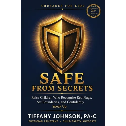 Safe From Secrets: Raise Children Who Recognize Red Flags, Set Boundaries and Confidently Speak Up
