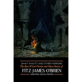 What Was It? and Others: Fitz-James O'Brien's Best Weird Fiction & Ghost Stories: Tales of Mystery, Murder, Fantasy & Horror