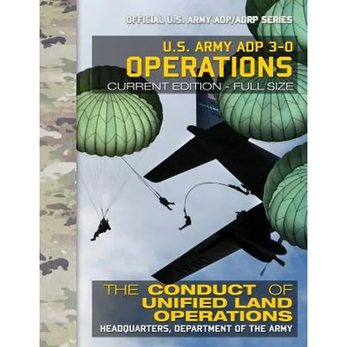 US Army ADP 3-0 Operations: The Conduct of Unified Land Operations: Current, Full-Size Edition - Giant 8.5" x 11" Format - Official US Army ADP/AD