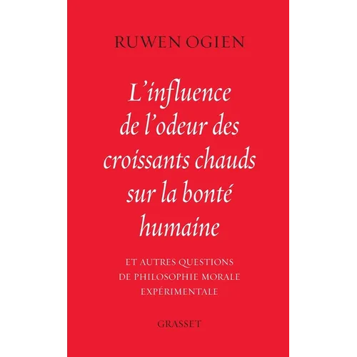 L'influence de l'odeur des croissants chauds sur la bonté humaine: et autres questions de philosophie morale expérimentale