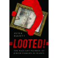 Looted!: The Nazi Art Plunder of Jewish Families in France