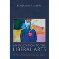 An Invitation to the Liberal Arts: The What and Why of Classical Christian Higher Education