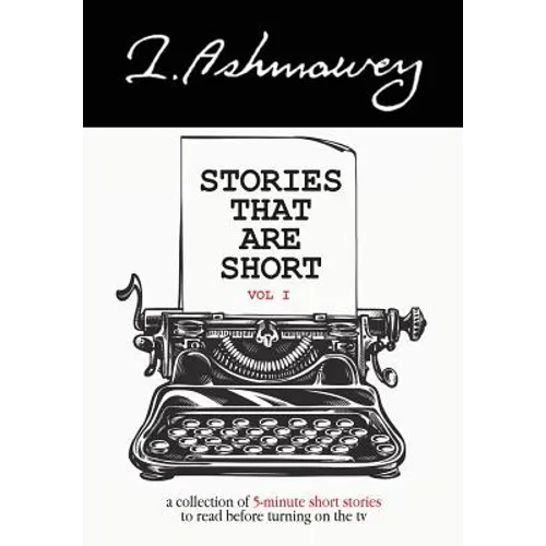 Stories that are Short Vol I: A collection of 5-minute short stories to read before turning on the tv