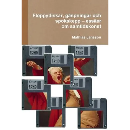 Floppydiskar, gäspningar och spökskepp - essäer om samtidskonst