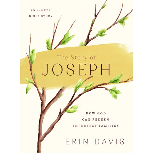 The Story of Joseph: How God Can Redeem Imperfect Families - An 8-Week Bible Study