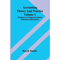 Accounting theory and practice Volume 1: A textbook for colleges and schools of business administration