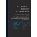 Mechanics' Pocket Memoranda; a Convenient Pocketbook for All Persons Interested in Mechanical Engineering, Steam Engineering, Electrical Engineering,