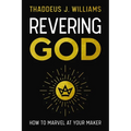 Revering God: How to Marvel at Your Maker