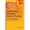 Implementing Integrated Business Planning: A Guide Exemplified with Process Context and SAP IBP Use Cases