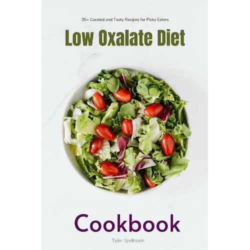 Low Oxalate Diet Cookbook: 35+ Curated and Tasty Recipes for Picky Eaters