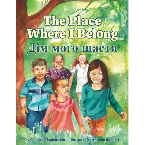 The Place Where I Belong / Dim moho shchastia: A Bilingual Children's Book about Hope, Resilience and Belonging (Ukrainian Edition)