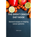 The Great Cancer diet book: General recipies to helping cancer patients