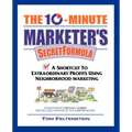 The 10-Minute Marketer's Secret Formula: A Shortcut to Extraordinary Profits Using Neighborhood Marketing