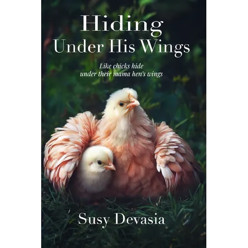 Hiding Under His Wings: Like Chicks Hide Under Their Mama Hen's Wings