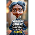 The Freedom Conductor: The Story of Harriet Tubman for Kids