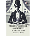 The Confessions Of Arsene Lupin An Adventure Story