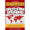 Learn Vietnamese with Word Scramble Puzzles Volume 1: Learn Vietnamese Language Vocabulary with 110 Challenging Bilingual Word Scramble Puzzles