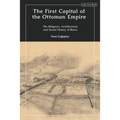 The First Capital of the Ottoman Empire: The Religious, Architectural, and Social History of Bursa