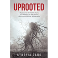 Uprooted: My Search for Faith, Hope, and Healing in the Barren, Recurrent Cancer Wilderness