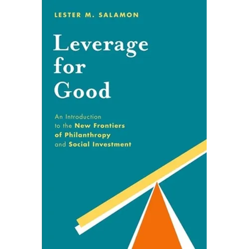Leverage for Good: An Introduction to the New Frontiers of Philanthropy and Social Investment