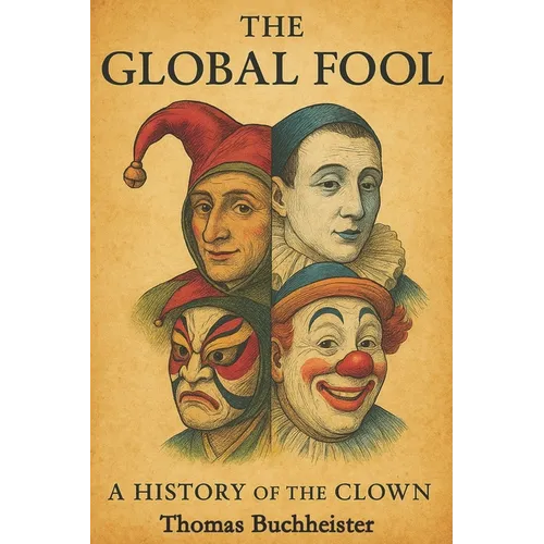 The Global Fool: A History of the Clown