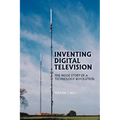 Inventing Digital Television: The Inside Story of a Technology Revolution