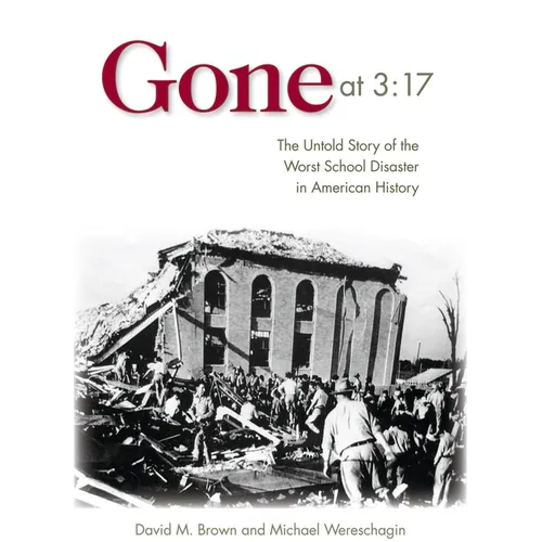 Gone at 3:17: The Untold Story of the Worst School Disaster in American History
