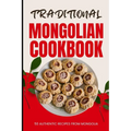 Traditional Mongolian Cookbook: 50 Authentic Recipes from Mongolia