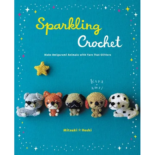 Sparkling Crochet: Make Amigurumi Animals with Yarn That Glitters