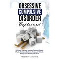 Obsessive Compulsive Disorder Explained: OCD Facts, Diagnosis, Symptoms, Treatment, Causes, Effects, Alternative Medicines, Therapeutic Methods, Histo