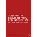 Class and the Communist Party of China, 1921-1978: Revolution and Social Change