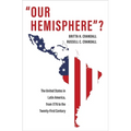 Our Hemisphere?: The United States in Latin America, from 1776 to the Twenty-First Century