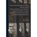 Reflexionen Kants zur kritischen Philosophie. Aus Kants handschriftlichen Aufzeichnungen hrsg. von Benno Erdmann
