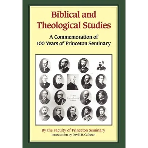 Biblical and Theological Studies: A Commemoration of 100 Years of Princeton Seminary