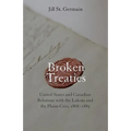 Broken Treaties: United States and Canadian Relations with the Lakotas and the Plains Cree, 1868-1885