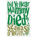Did Ye Hear Mammy Died?: A Memoir