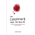The Conspiracy That You Miss Me