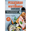 Pescatarian Mediterranean Cookbook: 2 Books In 1: Discover Over 150 Recipes For Fish And Seafood Home Cooking