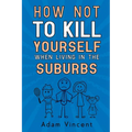 How Not To Kill Yourself When Living In The Suburbs