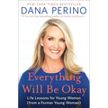 Everything Will Be Okay: Life Lessons for Young Women (from a Former Young Woman)